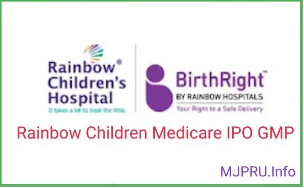 Rainbow Children's Medicare IPO GMP